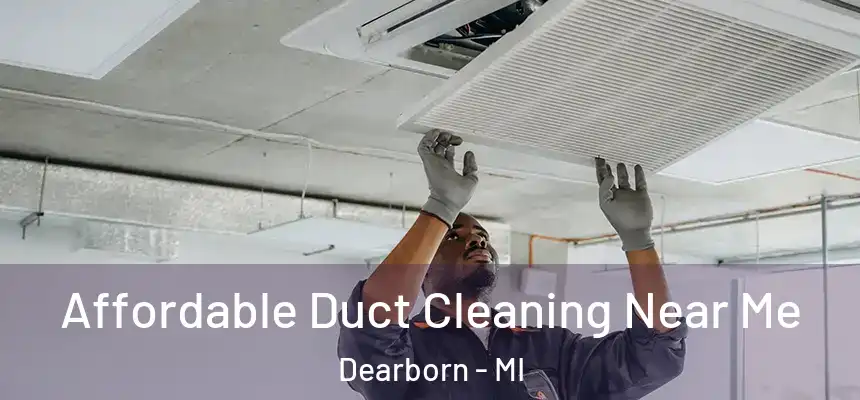  Affordable Duct Cleaning Near Me Dearborn - MI