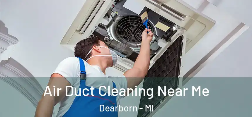  Air Duct Cleaning Near Me Dearborn - MI
