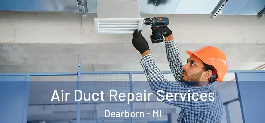 Air Duct Repair Services Dearborn - MI