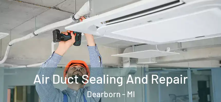  Air Duct Sealing And Repair Dearborn - MI
