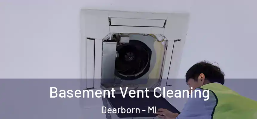 Basement Vent Cleaning Dearborn - MI