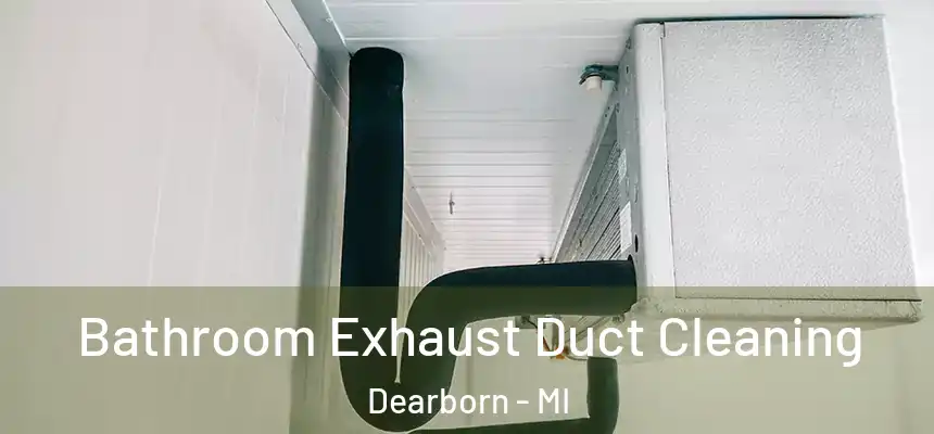  Bathroom Exhaust Duct Cleaning Dearborn - MI