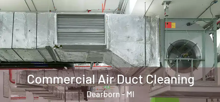 Commercial Air Duct Cleaning Dearborn - MI