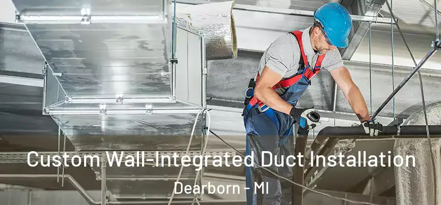  Custom Wall-Integrated Duct Installation Dearborn - MI