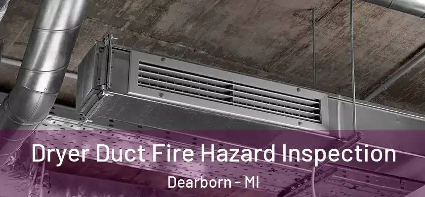  Dryer Duct Fire Hazard Inspection Dearborn - MI