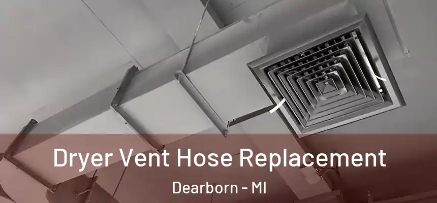  Dryer Vent Hose Replacement Dearborn - MI