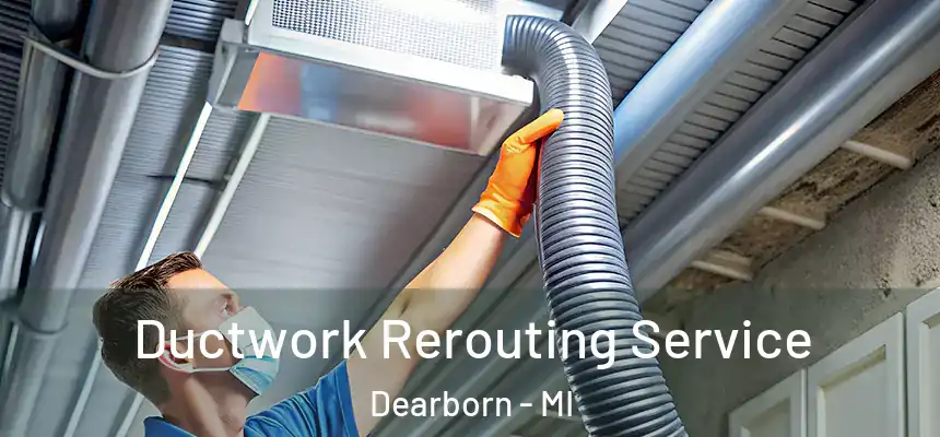 Ductwork Rerouting Service Dearborn - MI