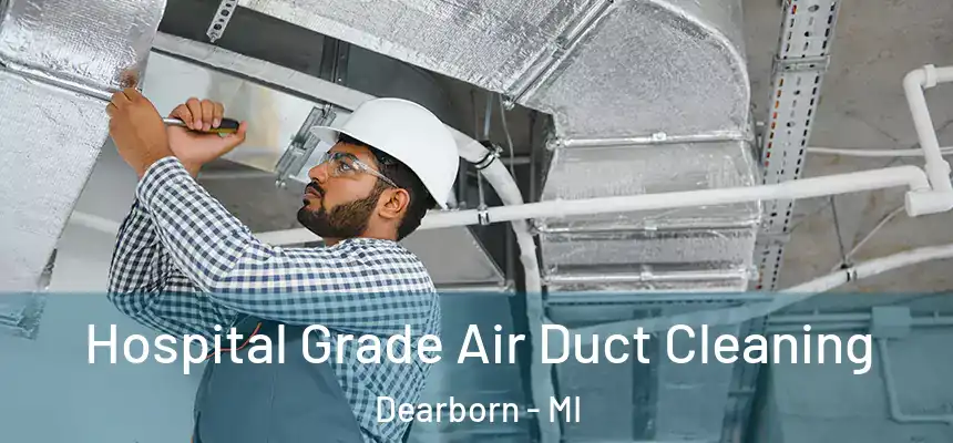  Hospital Grade Air Duct Cleaning Dearborn - MI