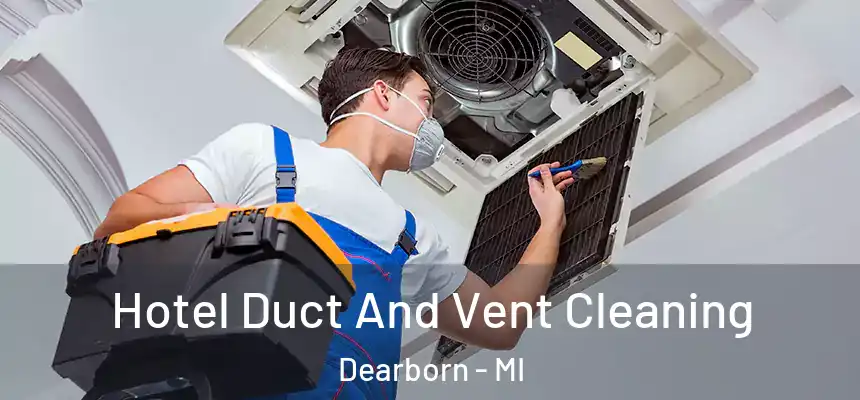 Hotel Duct And Vent Cleaning Dearborn - MI