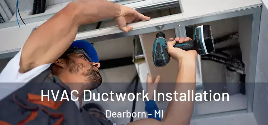  HVAC Ductwork Installation Dearborn - MI