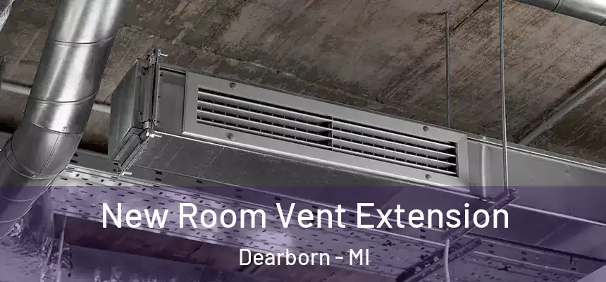 New Room Vent Extension Dearborn - MI