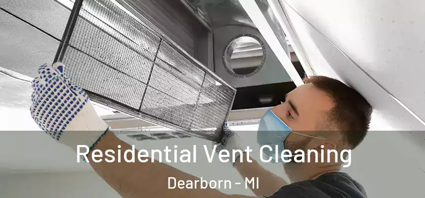  Residential Vent Cleaning Dearborn - MI
