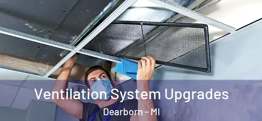 Ventilation System Upgrades Dearborn - MI